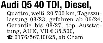 Audi Q5 40 TDI, Diesel,Quattro, weiß, 20.700 km, Tageszulassung 08/23, gefahren ab 06/24, Garantie bis 08/27, top Ausstattung, AHK, VB € 35.500,_ ***, ab Cham