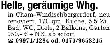 Helle, geräumige Whg.in Cham-Windischbergerdorf, neu renoviert, 170 qm, Küche, 5,5 Zi., Bad, WC, Diele, 2 Balkone, Garten950,- € + NK, ab sofort_ *** od. ***