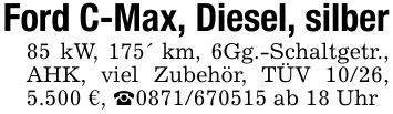 Ford C-Max, Diesel, silber85 kW, 175' km, 6Gg.-Schaltgetr., AHK, viel Zubehör, TÜV 10/26, 5.500 €, _*** ab 18 Uhr