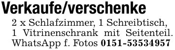 Verkaufe/verschenke2 x Schlafzimmer, 1 Schreibtisch,1 Vitrinenschrank mit Seitenteil. WhatsApp f. Fotos ***