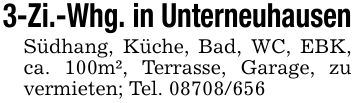 3-Zi.-Whg. in UnterneuhausenSüdhang, Küche, Bad, WC, EBK, ca. 100m², Terrasse, Garage, zu vermieten; Tel. ***