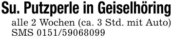 Su. Putzperle in Geiselhöringalle 2 Wochen (ca. 3 Std. mit Auto) SMS ***