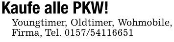 Kaufe alle PKW!Youngtimer, Oldtimer, Wohmobile, Firma, Tel. ***