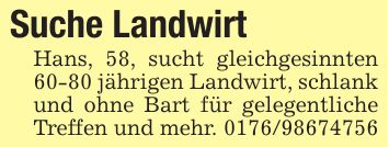 Suche Landwirt Hans, 58, sucht gleichgesinnten 60-80 jährigen Landwirt, schlank und ohne Bart für gelegentliche Treffen und mehr. ***