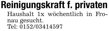 Reinigungskraft f. privatenHaushalt 1x wöchentlich in Fronau gesucht. Tel: ***