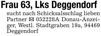 Frau 63, Lks Deggendorfsucht nach Schicksalsschlag lieben Partner _ ***A Donau-Anzeiger, Westl. Stadtgraben 19a, 94469 Deggendorf