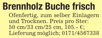 Brennholz Buche frisch Ofenfertig, zum selber Einlagern und Trocknen. Preis pro Ster:50 cm/33 cm/25 cm, 105.- €;Lieferung möglich; ***