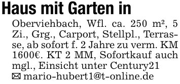 Haus mit Garten in Oberviehbach, Wfl. ca. 250 m², 5 Zi., Grg., Carport, Stellpl., Terrasse, ab sofort f. 2 Jahre zu verm. KM 1600€. KT 2 MM, Sofortkauf auch mgl., Einsicht unter Century21 _ mario-hubert1@t-online.de