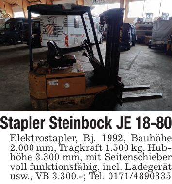 Stapler Steinbock JE 18-80Elektrostapler, Bj. 1992, Bauhöhe 2.000 mm, Tragkraft 1.500 kg, Hubhöhe 3.300 mm, mit Seitenschieber voll funktionsfähig, incl. Ladegerät usw., VB 3.300.-; Tel. ***