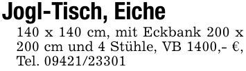 Jogl-Tisch, Eiche140 x 140 cm, mit Eckbank 200 x 200 cm und 4 Stühle, VB 1400,- €, Tel. ***