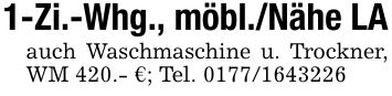 1-Zi.-Whg., möbl./Nähe LAauch Waschmaschine u. Trockner, WM 420.- €; Tel. ***