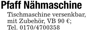Pfaff NähmaschineTischmaschine versenkbar, mit Zubehör, VB 90 €;Tel. ***