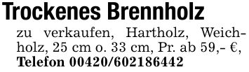 Trockenes Brennholzzu verkaufen, Hartholz, Weichholz, 25 cm o. 33 cm, Pr. ab 59,- €,Telefon ***