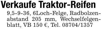 Verkaufe Traktor-Reifen9,5-9-36, 6Loch-Felge, Radbolzenabstand 205 mm, Wechselfelgenblatt, VB 150 €, Tel. ***