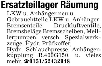 Ersatzteillager RäumungLKW u. Anhänger neu u.Gebrauchtteile LKW u. AnhängerBremsenteile Druckluftventile, Bremsbeläge Bremsscheiben, Meillerpumpen. versch. Spezialwerkzeuge, Hydr. Prüfkoffer,Hydr. Schlauchpresse Anhängerkupplung R.400G150. u. vieles mehr. _***