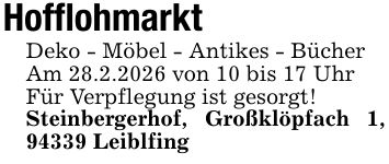 Hofflohmarkt Deko - Möbel - Antikes - Bücher Am 28.2.2026 von 10 bis 17 Uhr Für Verpflegung ist gesorgt! Steinbergerhof, Großklöpfach 1, 94339 Leiblfing