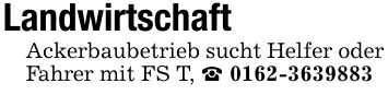 Landwirtschaft Ackerbaubetrieb sucht Helfer oder Fahrer mit FS T, _ ***