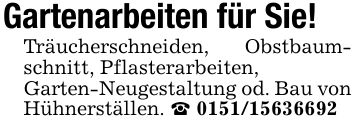 Gartenarbeiten für Sie!Träucherschneiden, Obstbaumschnitt, Pflasterarbeiten,Garten-Neugestaltung od. Bau von Hühnerställen. _ ***