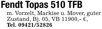 Fendt Topas 510 TFBm. Vorzelt, Markise u. Mover, guter Zustand, Bj. 05, VB 11900,- €,Tel. ***