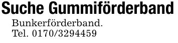 Suche GummiförderbandBunkerförderband.Tel. ***