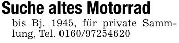 Suche altes Motorradbis Bj. 1945, für private Sammlung, Tel. ***
