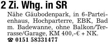 2 Zi. Whg. in SRNähe Gäubodenpark, in 6-Parteienhaus, Hochparterre, EBK, Bad m. Badewanne, ohne Balkon/Terrasse/Garage, KM 400,-€ + NK._ ***