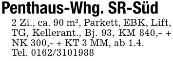 Penthaus-Whg. SR-Süd2 Zi., ca. 90 m², Parkett, EBK, Lift, TG, Kellerant., Bj. 93, KM 840,- + NK 300,- + KT 3 MM, ab 1.4.Tel. ***