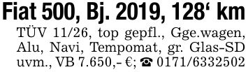 Fiat 500, Bj. 2019, 128' kmTÜV 11/26, top gepfl., Gge.wagen, Alu, Navi, Tempomat, gr. Glas-SD uvm., VB 7.650,- €; _ ***