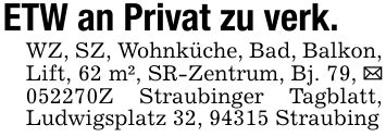 ETW an Privat zu verk.WZ, SZ, Wohnküche, Bad, Balkon, Lift, 62 m², SR-Zentrum, Bj. 79, _ ***Z Straubinger Tagblatt, Ludwigsplatz 32, 94315 Straubing