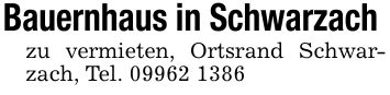 Bauernhaus in Schwarzach zu vermieten, Ortsrand Schwarzach, Tel. ***