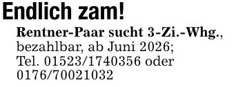 Endlich zam!Rentner-Paar sucht 3-Zi.-Whg., bezahlbar, ab Juni 2026;Tel. *** oder ***
