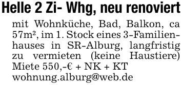 Helle 2 Zi- Whg, neu renoviertmit Wohnküche, Bad, Balkon, ca 57m², im 1. Stock eines 3-Familienhauses in SR-Alburg, langfristig zu vermieten (keine Haustiere) Miete 550,-€ + NK + KTwohnung.alburg@web.de