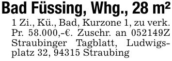Bad Füssing, Whg., 28 m²1 Zi., Kü., Bad, Kurzone 1, zu verk. Pr. 58.000,-€. Zuschr. an ***Z Straubinger Tagblatt, Ludwigsplatz 32, 94315 Straubing