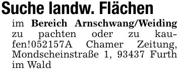 Suche landw. Flächen im Bereich Arnschwang/Weiding zu pachten oder zu kaufen!***A Chamer Zeitung, Mondscheinstraße 1, 93437 Furth im Wald