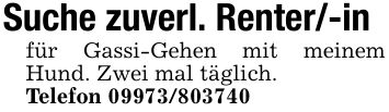 Suche zuverl. Renter/-infür Gassi-Gehen mit meinem Hund. Zwei mal täglich.Telefon ***