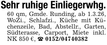 Sehr ruhige Einliegerwhg.60 qm, Gmde. Runding, ab 1.3.26, WoZi., Schlafzi., Küche mit Küchenzeile, Bad, Abstellr., Garten, Südterasse, Carport, Miete inkl. NK 850 €, _ ***