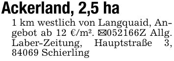 Ackerland, 2,5 ha1 km westlich von Langquaid, Angebot ab 12 €/m². _***Z Allg. Laber-Zeitung, Hauptstraße 3, 84069 Schierling