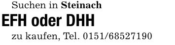 Suchen in SteinachEFH oder DHHzu kaufen, Tel. ***