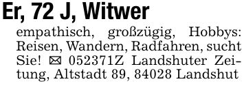 Er, 72 J, Witwerempathisch, großzügig, Hobbys: Reisen, Wandern, Radfahren, sucht Sie! _ ***Z Landshuter Zeitung, Altstadt 89, 84028 Landshut