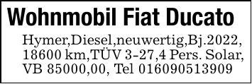 Wohnmobil Fiat Ducato Hymer,Diesel,neuwertig,Bj.2022, 18600 km,TÜV 3-27,4 Pers. Solar, VB 85000,00, Tel ***