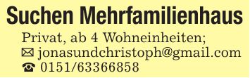 Suchen MehrfamilienhausPrivat, ab 4 Wohneinheiten;_ jonasundchristoph@gmail.com_ ***