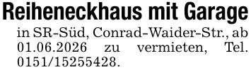 Reiheneckhaus mit Garagein SR-Süd, Conrad-Waider-Str., ab 01.06.2026 zu vermieten, Tel. ***.