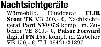 NachtsichtgeräteWärmebild, Handgerät FLIR Scout TK VB 200,- €, Nachtsichtgerät Pard NV007S kompl. m. Zubehör VB 340,- €, Pulsar Forward digital FN 155, kompl. m. Zubehör VB 450,- €, Tel. ***