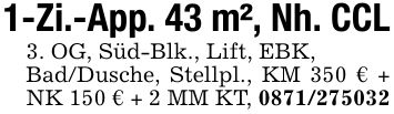1-Zi.-App. 43 m², Nh. CCL3. OG, Süd-Blk., Lift, EBK,Bad/Dusche, Stellpl., KM 350 € + NK 150 € + 2 MM KT, ***