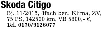 Skoda CitigoBj. ***, 8fach ber., Klima, ZV, 75 PS, *** km, VB 5800,- €,Tel. ***