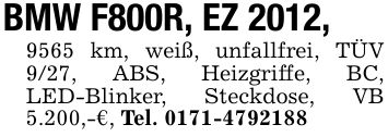 BMW F800R, EZ 2012,9565 km, weiß, unfallfrei, TÜV 9/27, ABS, Heizgriffe, BC, LED-Blinker, Steckdose, VB 5.200,-€, Tel. ***