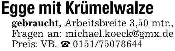 Egge mit Krümelwalzegebraucht, Arbeitsbreite 3,50 mtr., Fragen an: michael.koeck@gmx.de Preis: VB. _ ***