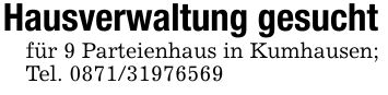 Hausverwaltung gesuchtfür 9 Parteienhaus in Kumhausen;Tel. ***
