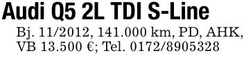 Audi Q5 2L TDI S-LineBj. ***, 141.000 km, PD, AHK, VB 13.500 €; Tel. ***