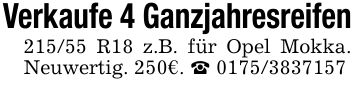 Verkaufe 4 Ganzjahresreifen215/55 R18 z.B. für Opel Mokka. Neuwertig. 250€. _ ***